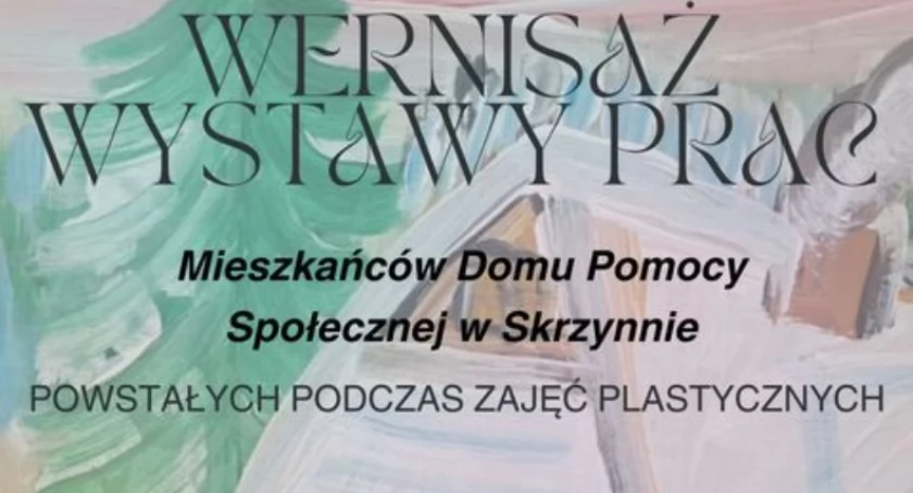 Wernisaż wystawy prac mieszkańców Domu Pomocy Społecznej w Skrzynnie