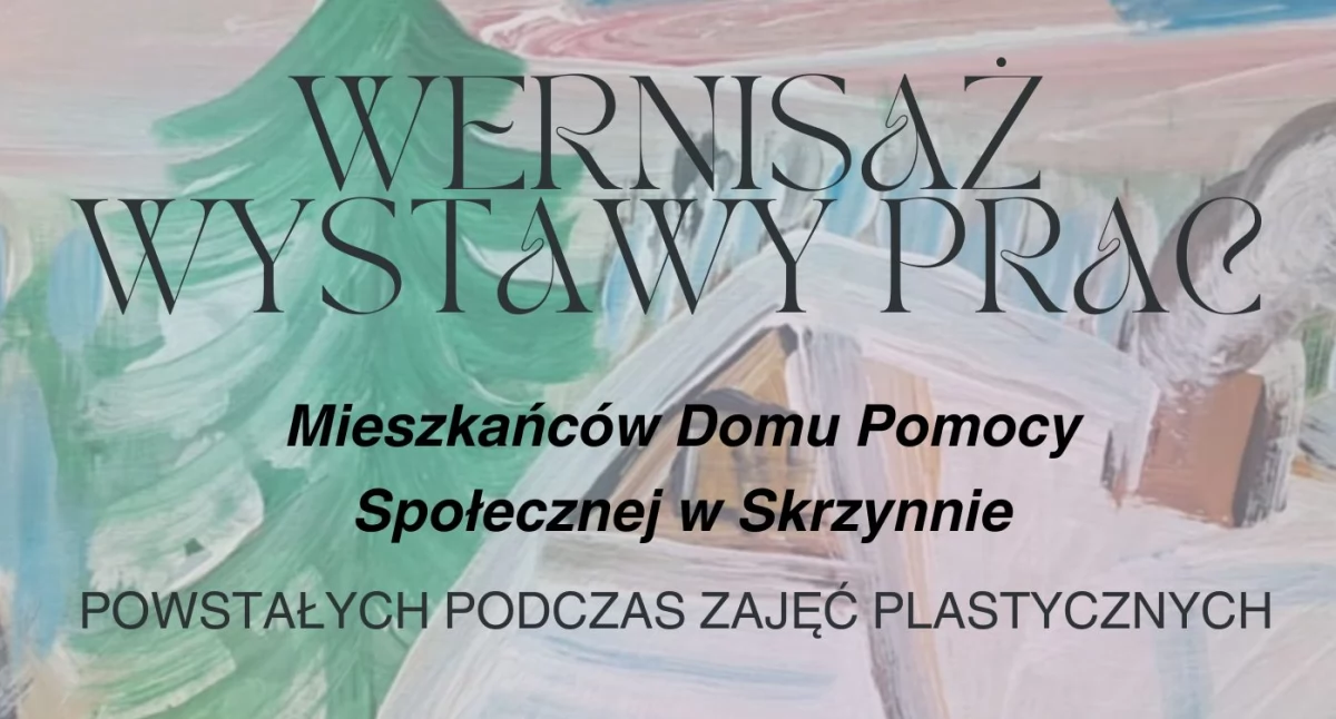 Kreatywność bez granic: wernisaż prac mieszkańców Domu Pomocy Społecznej w Skrzynnie