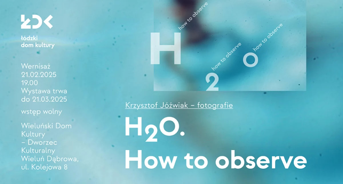 Wernisaż wystawy fotograficznej „H2O – How to Observe” Krzysztofa Jóźwiaka w Dworcu Kulturalnym Wieluń Dąbrowa
