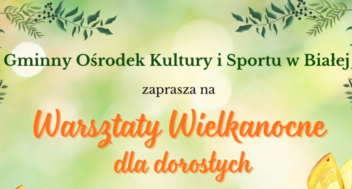 Gminny Ośrodek Kultury i Sportu w Białej zaprasza na warsztaty wielkanocne dla dorosłych
