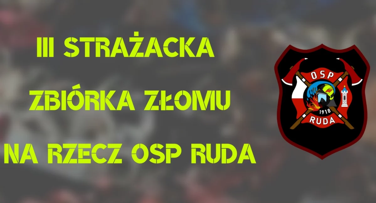 III Strażacka Zbiórka Złomu: Wesprzyj jednostkę OSP Ruda