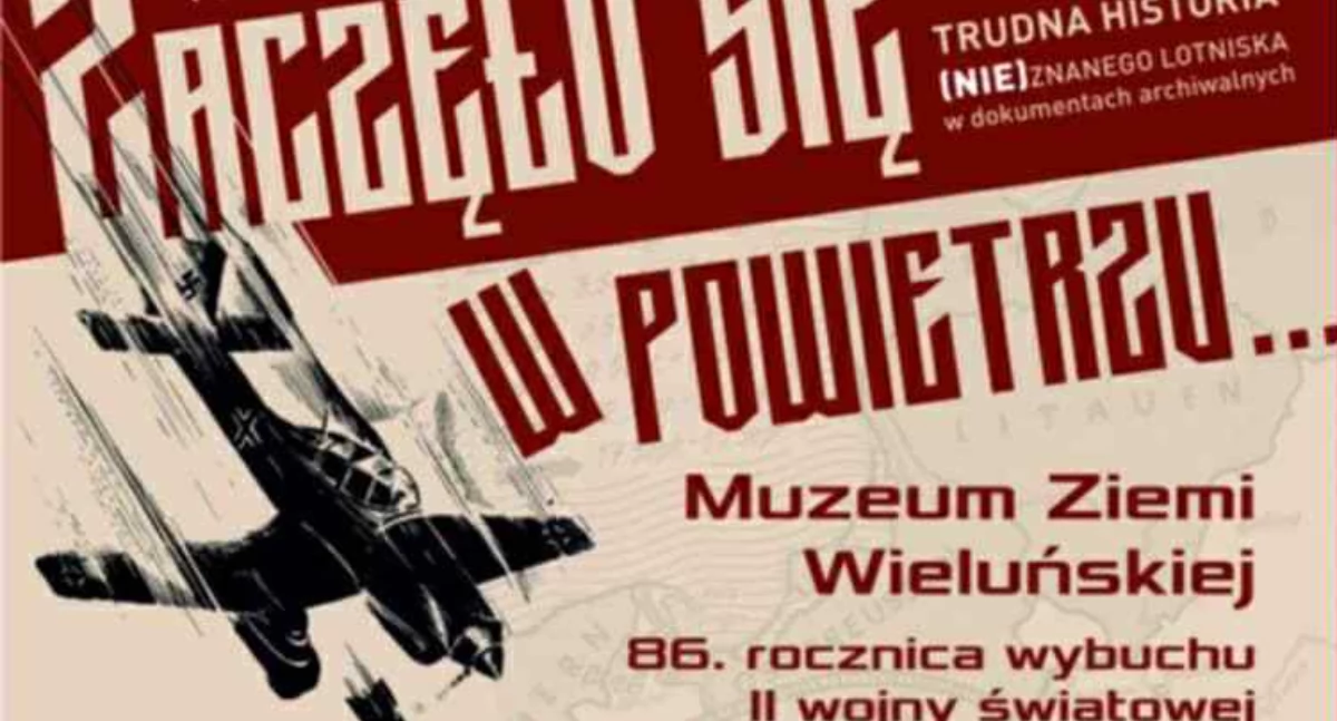 Zaczęło się w powietrzu: Wystawa historyczna w Muzeum Ziemi Wieluńskiej