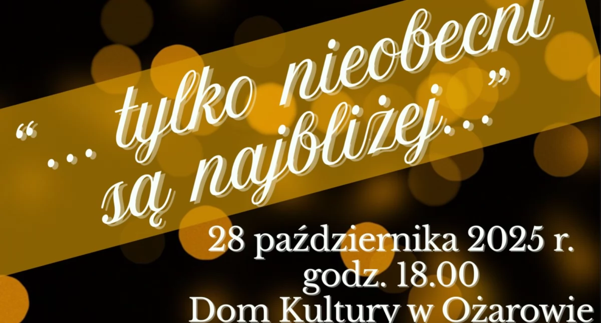 „Tylko nieobecni są najbliżej”: Spotkanie z poezją i muzyką w Ożarowie