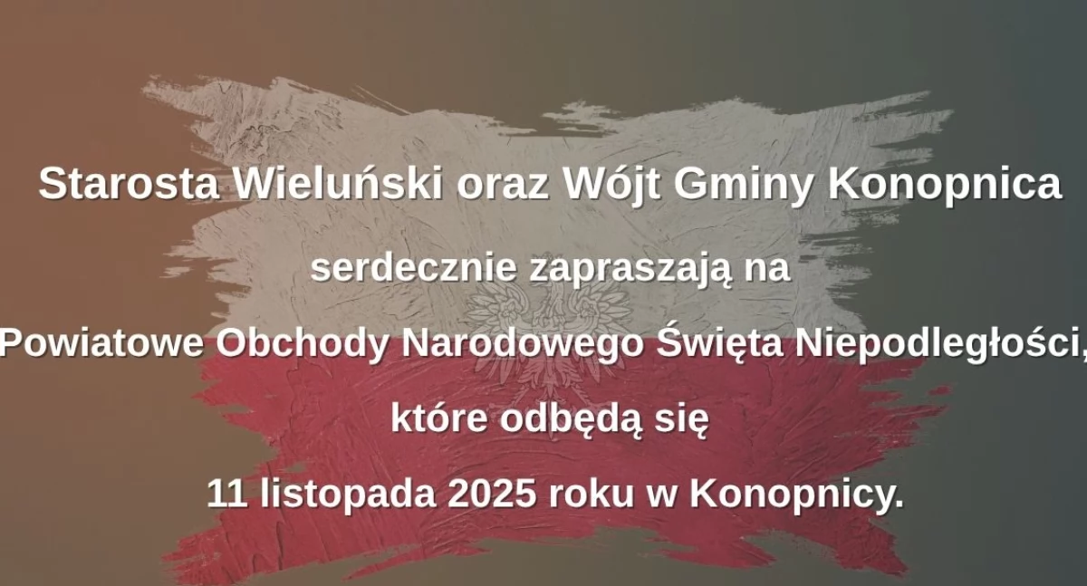 Starosta wieluński oraz wójt gminy Konopnica zapraszają na Powiatowe Obchody Narodowego Święta Niepodległości
