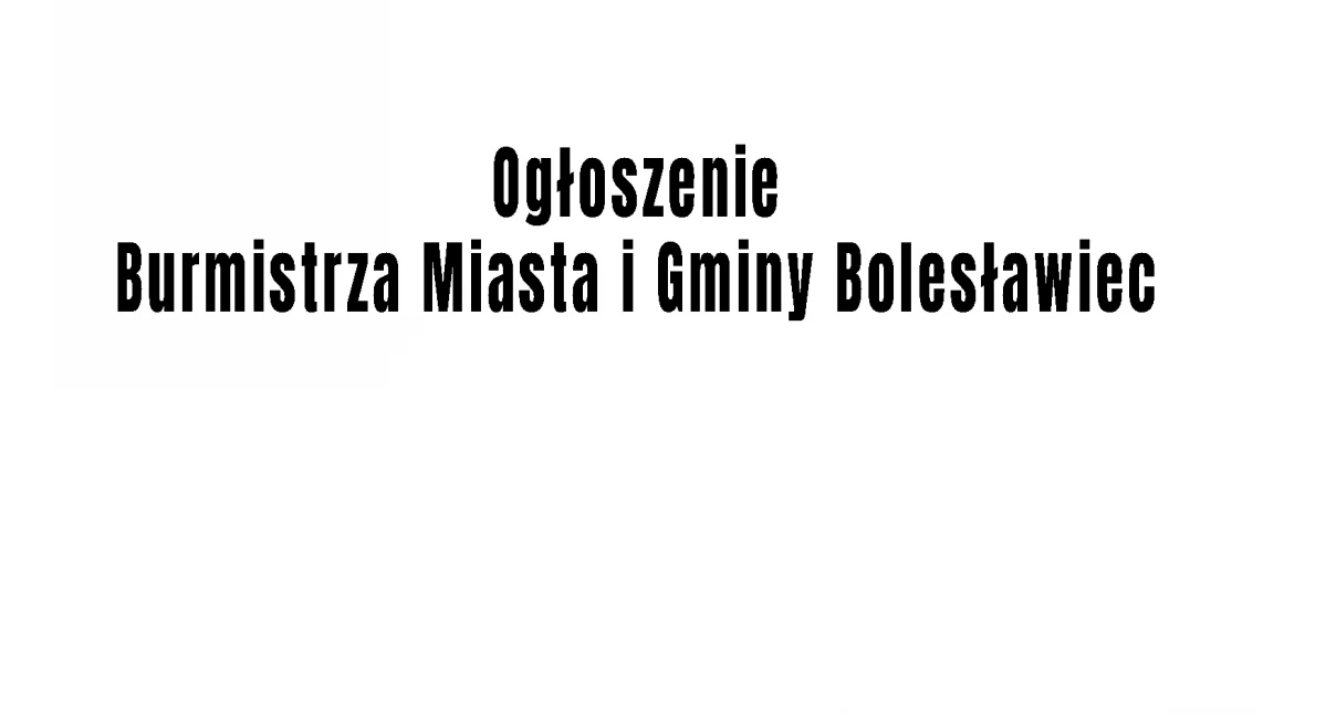 Ogłoszenie Burmistrza Miasta i Gminy Bolesławiec