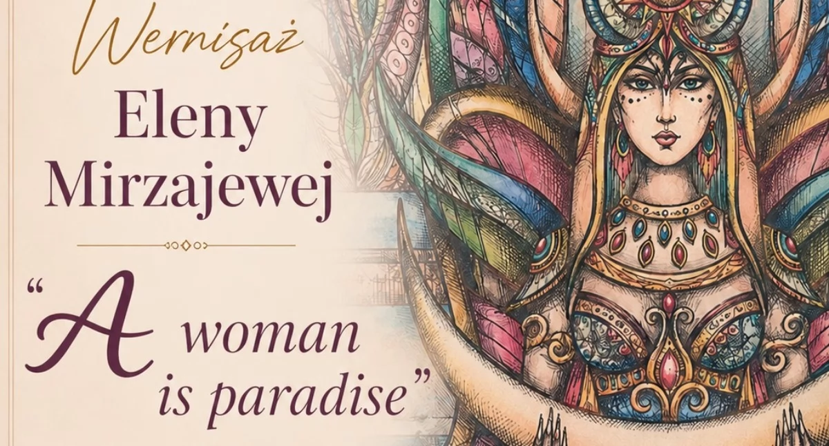 „A woman is paradise” – wernisaż wystawy Eleny Mirzajewej w Ożarowie 