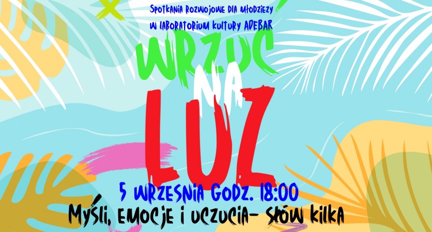 Wrzuć na luz. Myśli, emocje i uczucia - słów kilka. Spotkania rozwojowe dla młodzieży