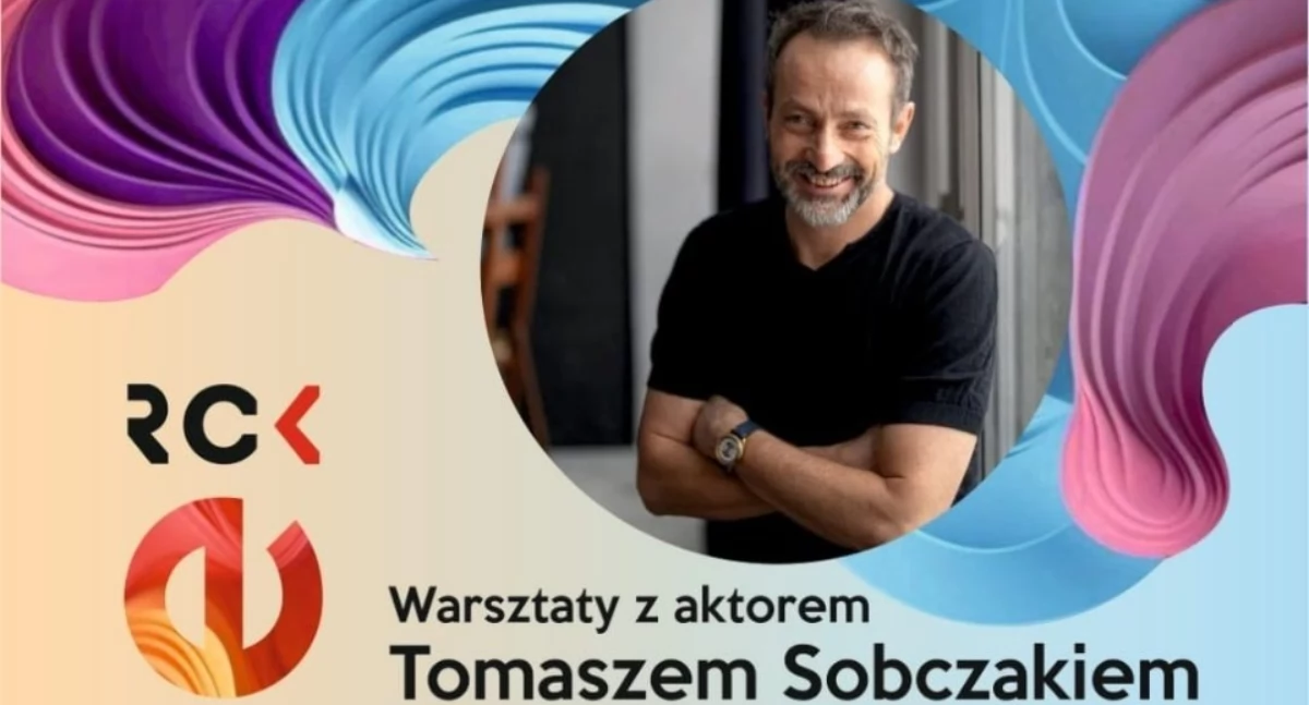 Warsztaty aktorskie z Tomaszem Sobczakiem. Rozwijaj umiejętności w RCK