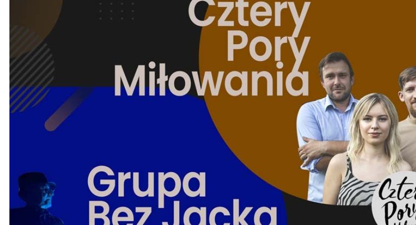 Koncert Cztery Pory Miłowania oraz Grupa Bez Jacka 