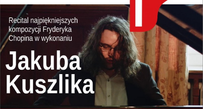  Recital kompozycji Fryderyka Chopina w wykonaniu Jakuba Kuszlika 
