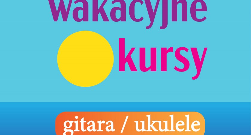 Wakacyjne kursy gry na gitarze i ukulele