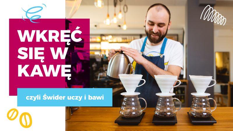 Wkręć się w kawę, czyli Świder uczy i bawi