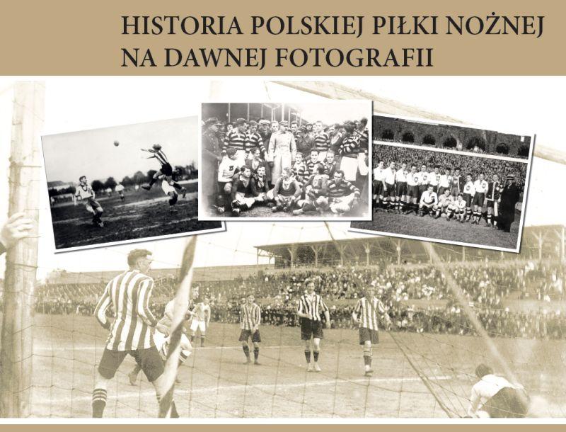 Wystawa „Historia Polskiej Piłki Nożnej na Dawnej Fotografii”