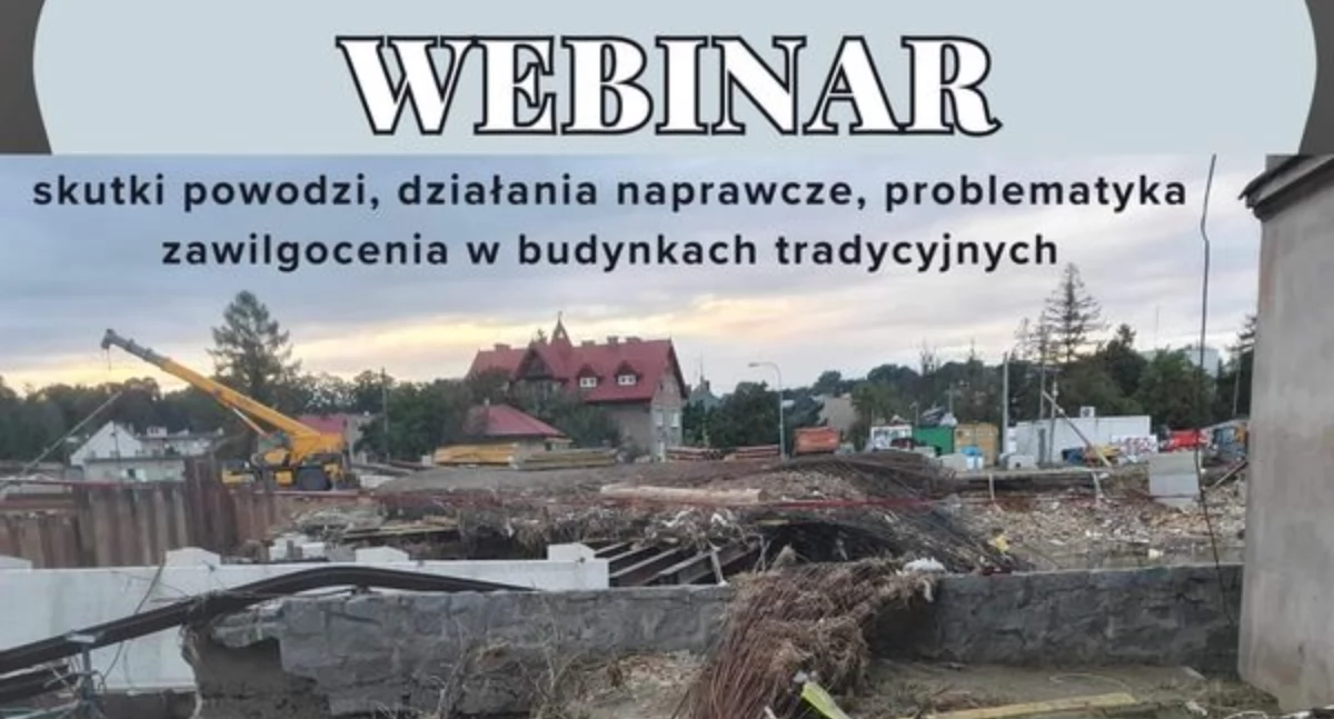 Webinar - skutki powodzi, działania naprawcze, problematyka zawilgocenia w budynkach tradycyjnych
