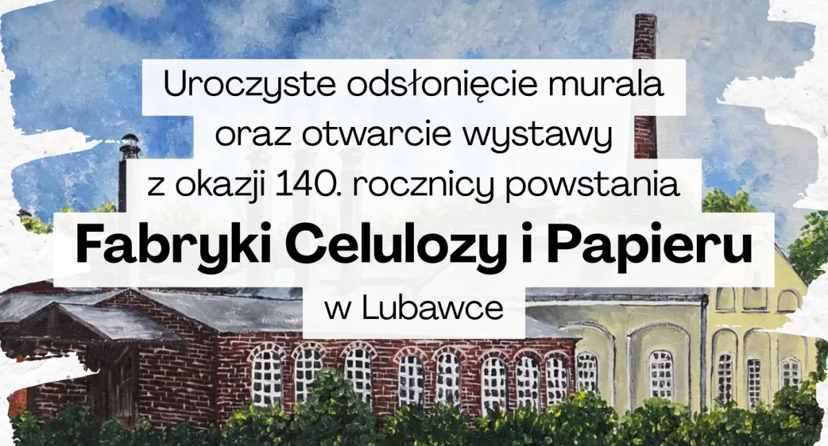 Uroczyste Odsłonięcie Muralu i Wystawa Upamiętnią 140 Lat Lubawskiej Papierni