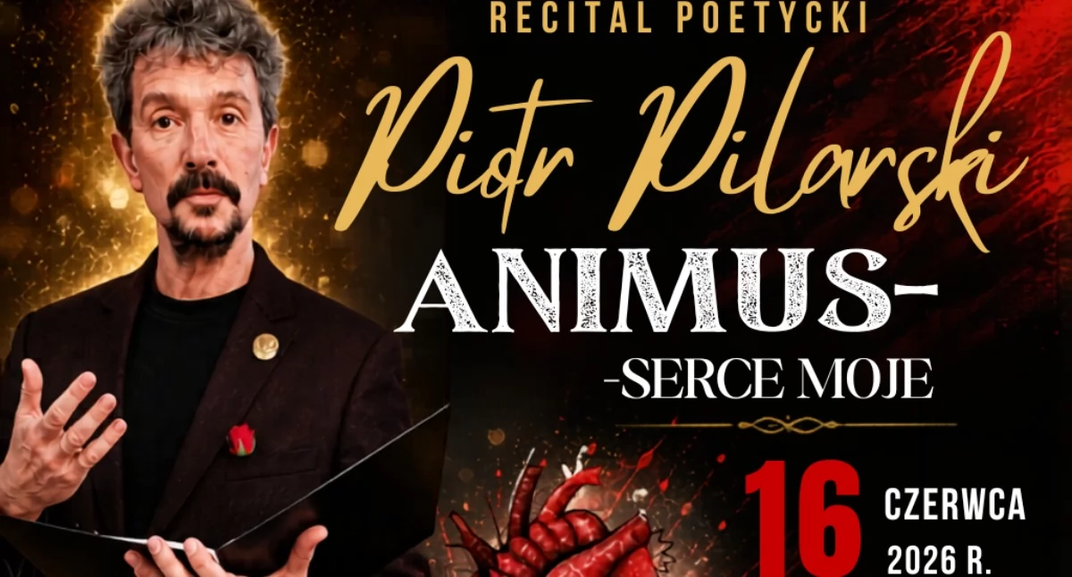 Recital poetycki Piotra Pilarskiego „Animus – Serce moje”