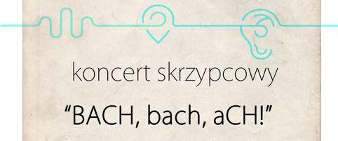 BACH, bach, aCH!