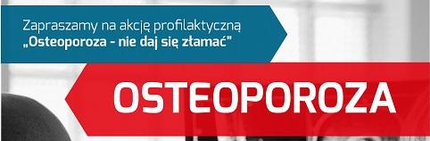 Osteoporoza - nie daj się złamać