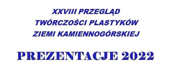 XXVIII Przegląd Twórczości Plastyków Ziemi Kamiennogórskiej - PREZENTACJE 2022