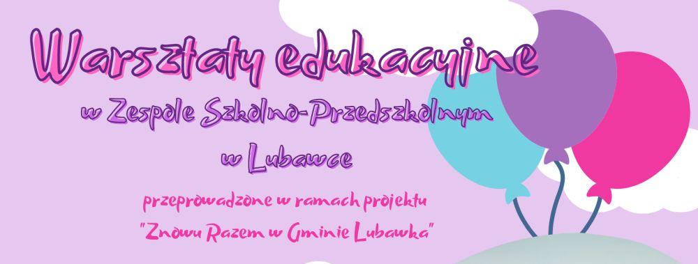 Zmiana terminu warsztatów edukacyjnych w Zespole Szkolno-Przedszkolnym w Lubawce