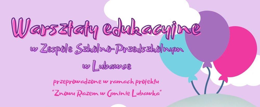 Warsztaty edukacyjne w Zespole Szkolno-Przedszkolnym w Lubawce