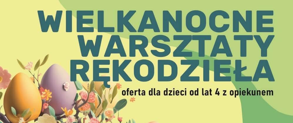 Wielkanocne Warsztaty Rękodzieła