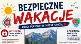 Bezpieczne wakacje zaczynają się od dobrego przygotowania