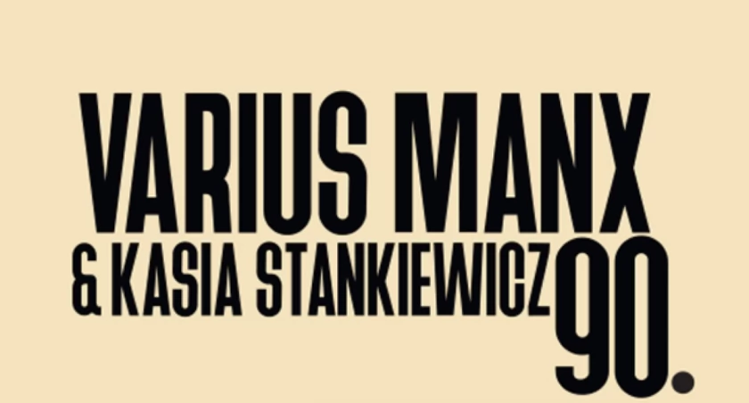 Varius Manx & Kasia Stankiewicz – 90., to się nie powtórzy