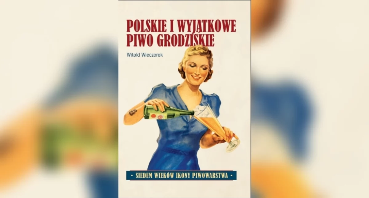 Polskie i Wyjątkowe Piwo Grodziskie – książka o ikonie polskiego piwowarstwa