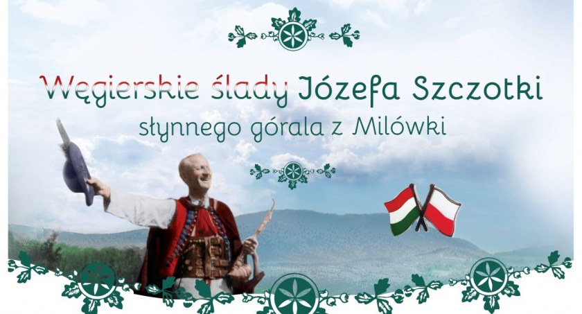 Węgierskie ślady Józefa Szczotki, słynnego górala z Milówki