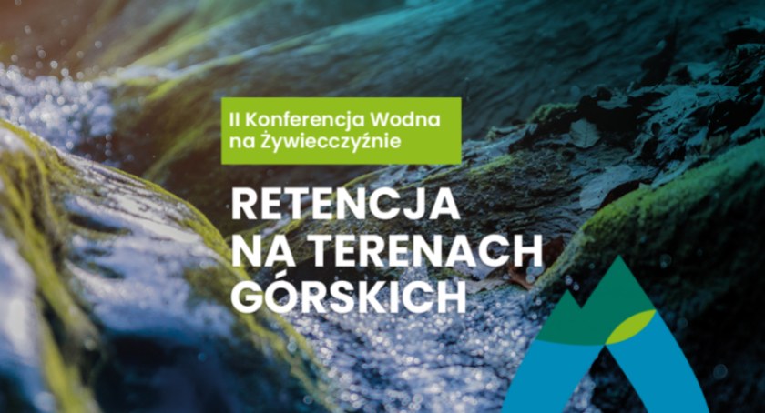 Retencja na terenach górskich. II Konferencja Wodna Koalicji Dbamy o wodę odbędzie się 29 czerwca w Żywcu