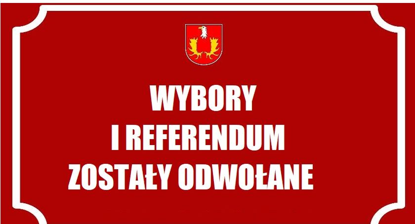 WYBORY I REFERENDUM ZOSTAŁY ODWOŁANE
