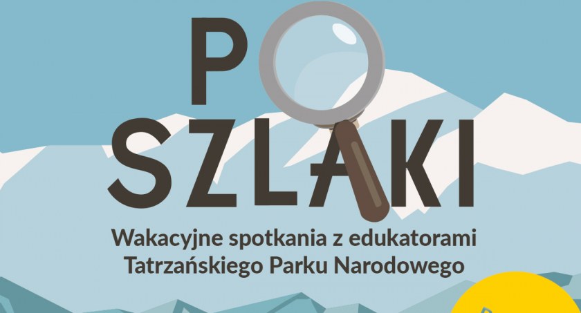 Ruszają PoSzlaki - wakacyjne spotkania z edukatorami Tatrzańskiego Parku Narodowego