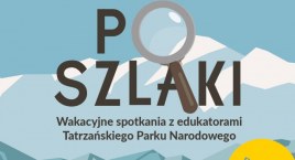 Zdjęcie przedstawia: Ruszają PoSzlaki - wakacyjne spotkania z edukatorami Tatrzańskiego Parku Narodowego