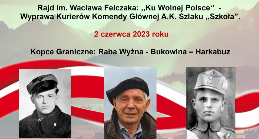 Rajd pieszy „Ku Wolnej Polsce” - Wyprawa Kurierów Komendy Głównej Armii Krajowej Szlaku „Szkoła” im. Wacława Felczaka