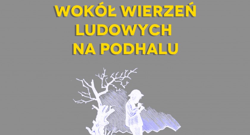 Wokół wierzeń ludowych na Podhalu