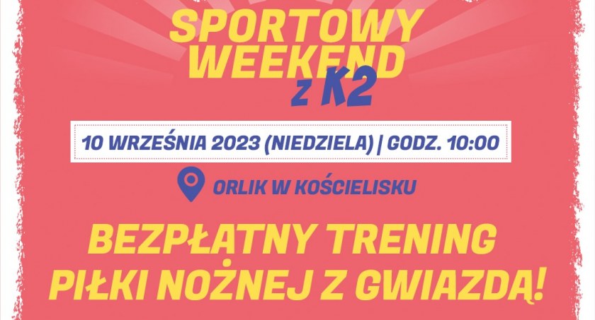 “Sportowy weekend z K2” rozpocznie się w Kościelisku - darmowy trening piłkarski z gwiazdą na otwarcie roku szkolnego
