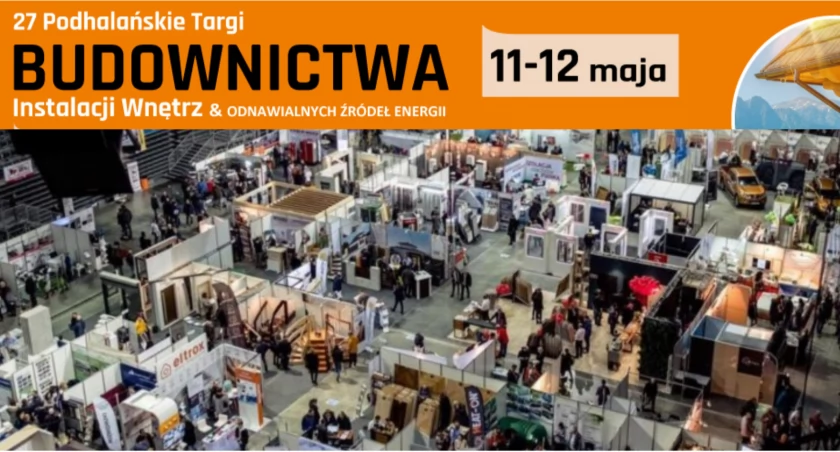27 Podhalańskie Targi Budownictwa i Odnawialnych Źródeł Energii Nowy Targ, 11-12 maja, Miejska Hala Lodowa