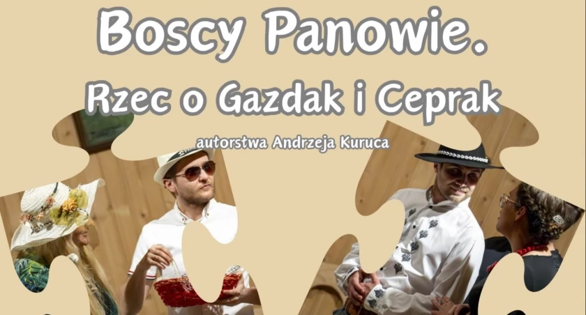  „Boscy panowie. Rzec o gazdak i ceprak” – Teatr „Coz Teroz Bedzie” z Białki Tatrzańskiej