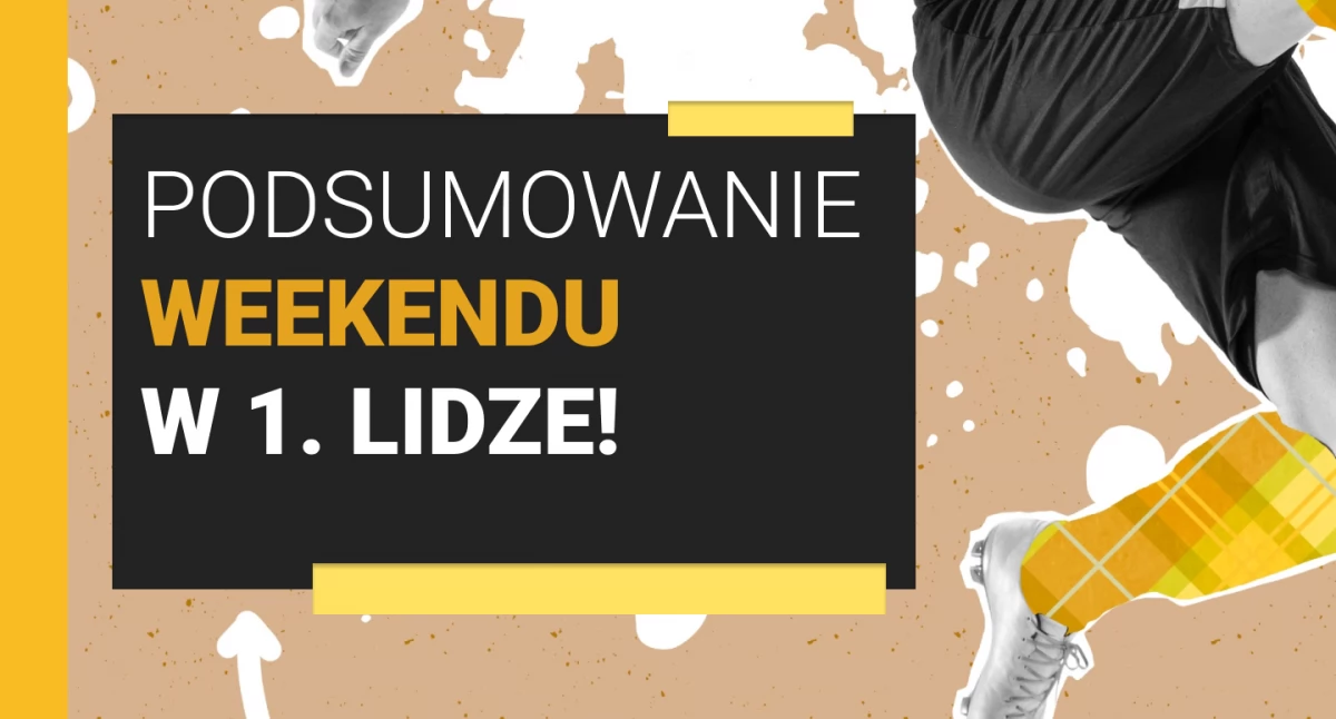 Podsumowanie weekendu w 1. Lidze!