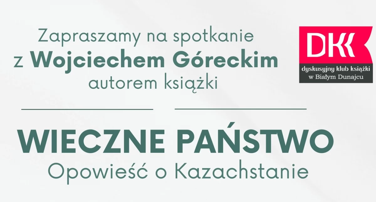 Spotkanie z Wojciechem Góreckim - „Wieczne  państwo. Opowieść o Kazachstanie”