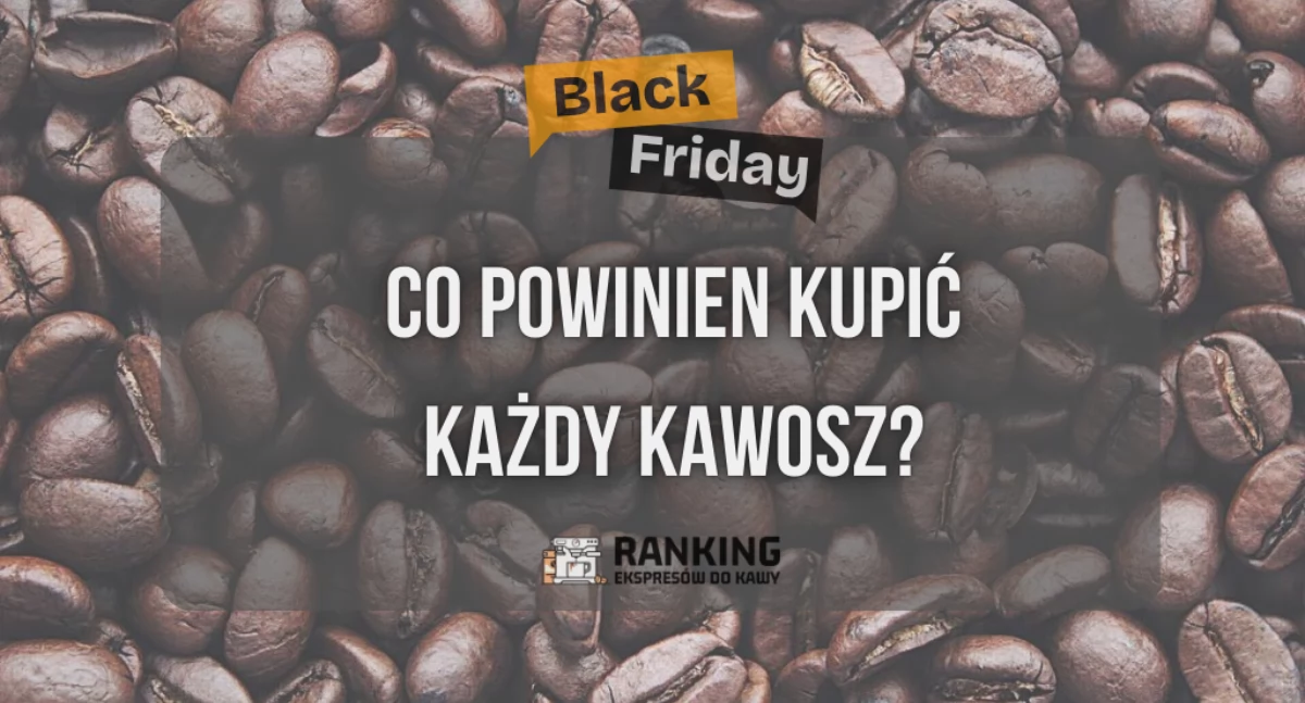 Okazje Black Friday – co powinien kupić każdy kawosz?