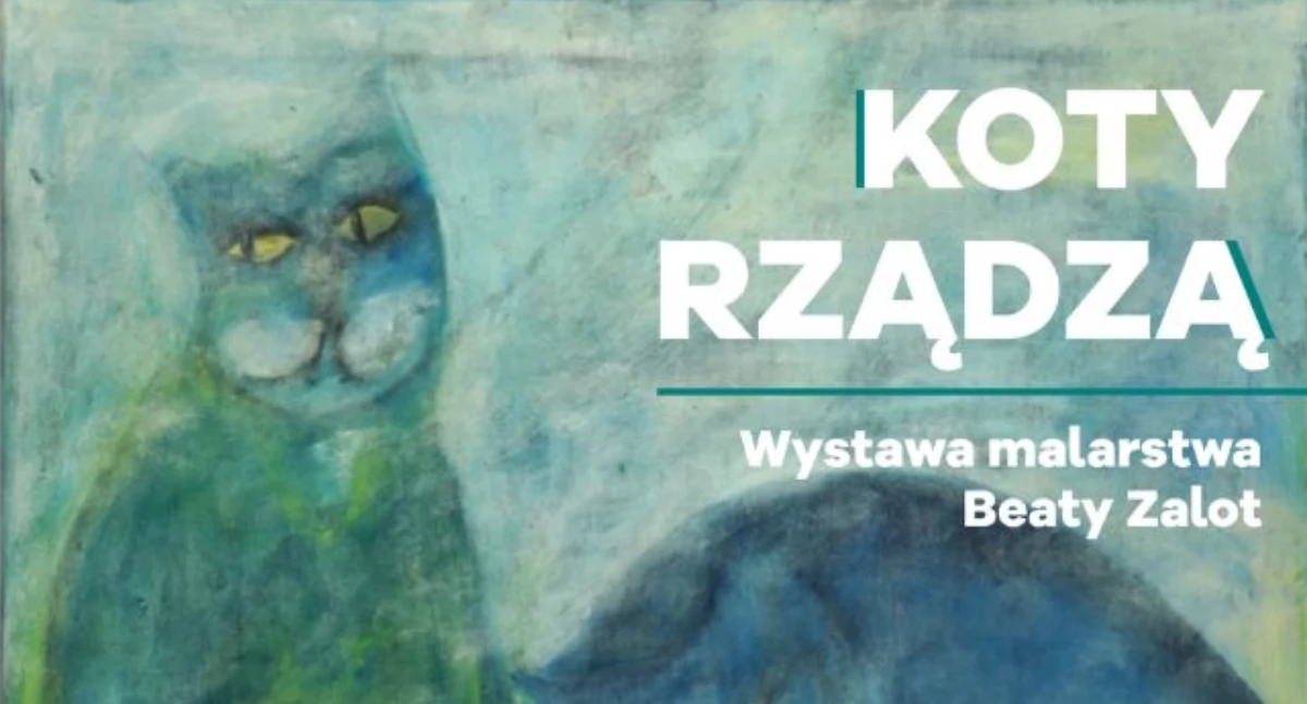 Zaproszenie na wystawę malarstwa Beaty Zalot – „Koty rządzą!”