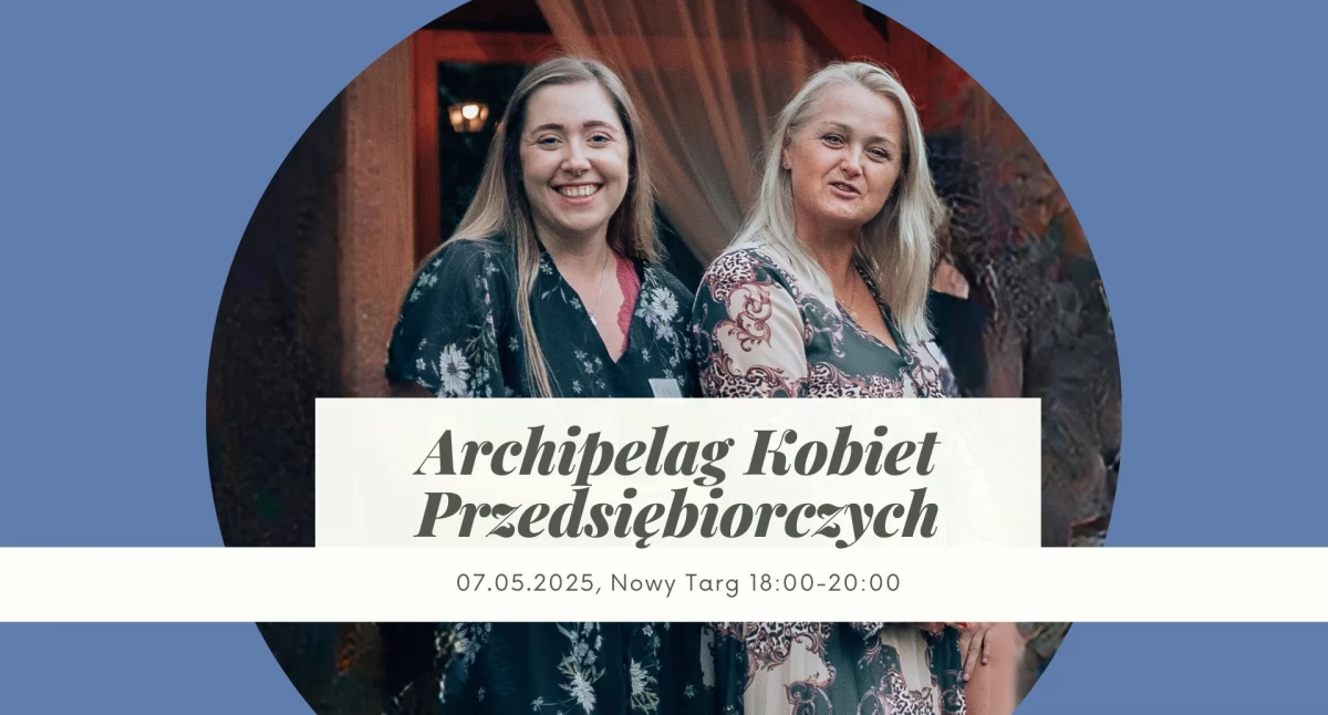 Archipelag Kobiet Przedsiębiorczych – cykl spotkań dla bizneswomen w Nowym Targu