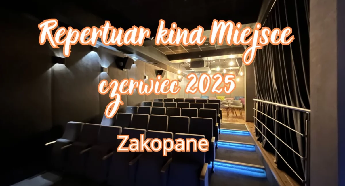 Repertuar Kina Miejsce w Zakopanem - 6 czerwca – 3 lipca 2025