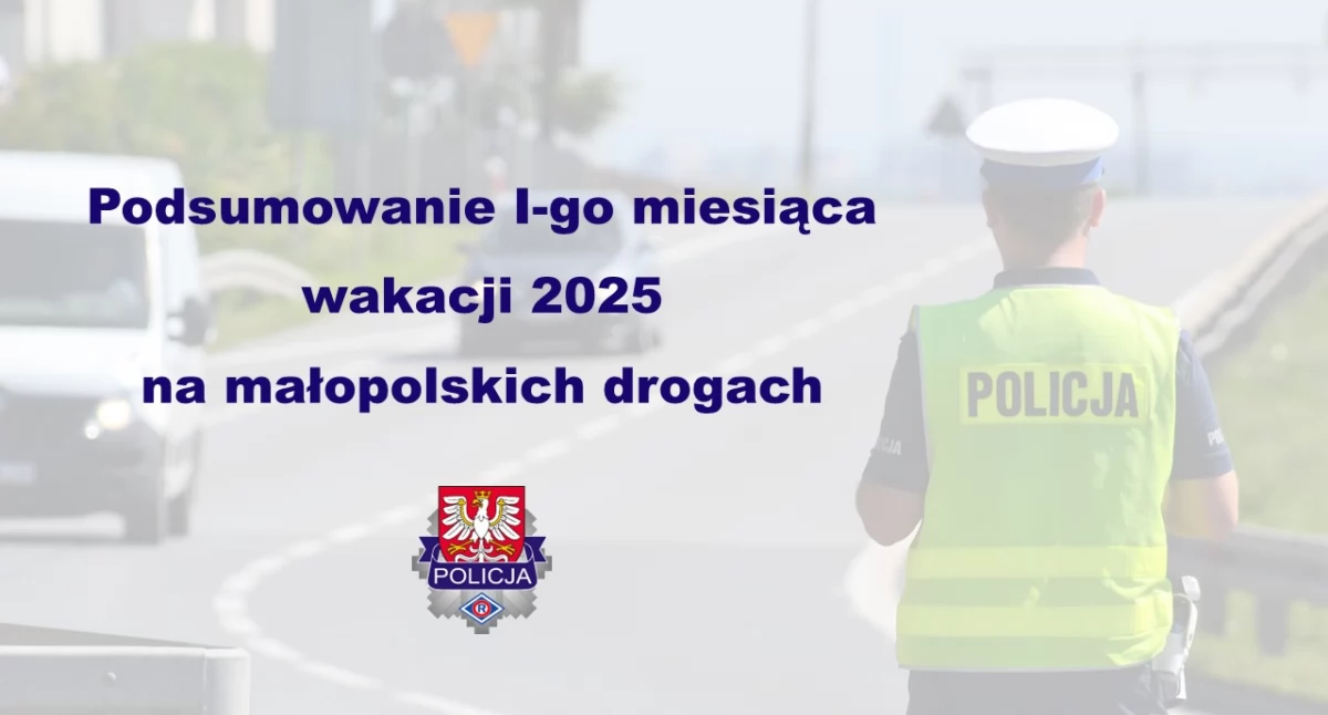 Podsumowanie pierwszego miesiąca wakacji 2025 na małopolskich drogach