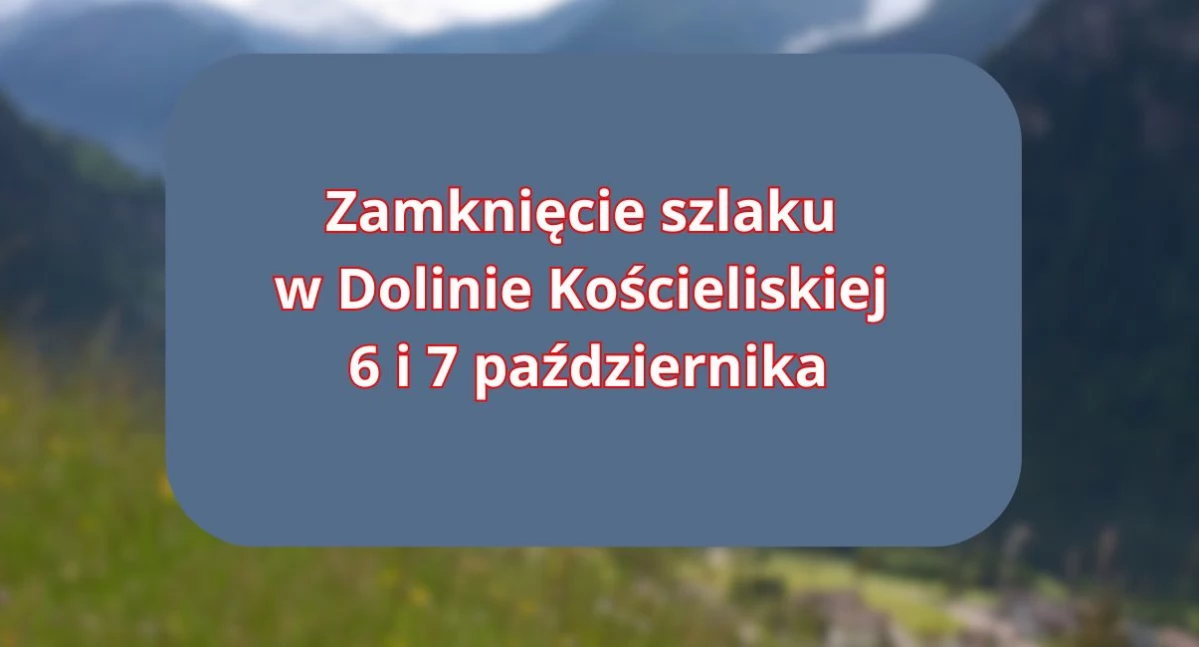 Zamknięcie szlaku w Dolinie Kościeliskiej 6 i 7 października