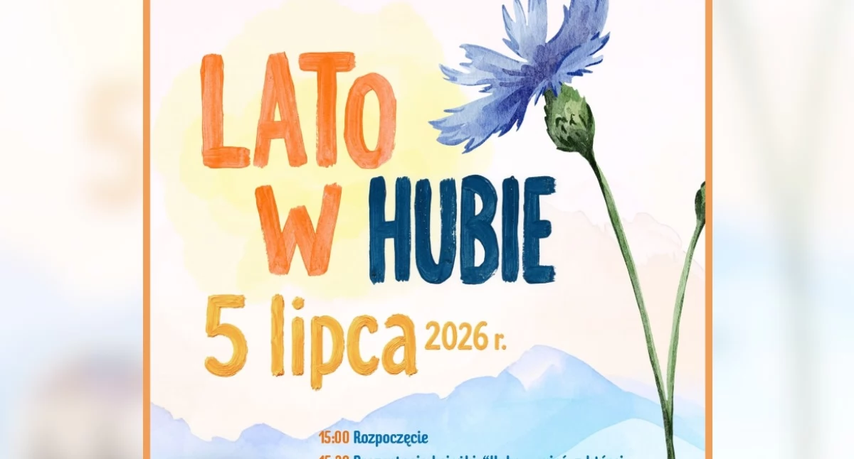 Lato w Hubie już 5 lipca. Koncerty, regionalne smaki i atrakcje dla całych rodzin