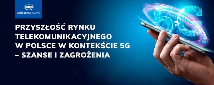 Debata o 5G - eksperci dostrzegają ogromne korzyści z wprowadzenia tego standardu dla przyszłości telekomunikacji