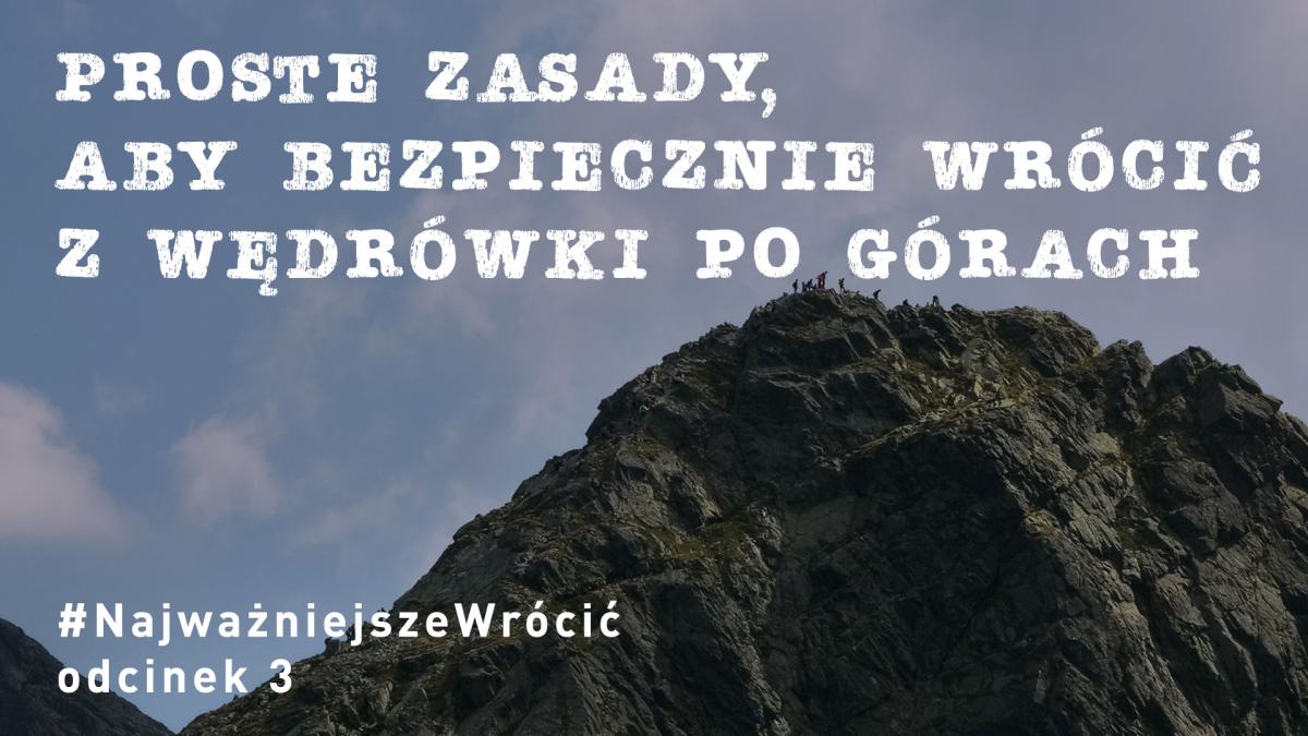 #NajważniejszeWrócić - „Proste zasady aby bezpiecznie wrócić z wędrówki po górach”